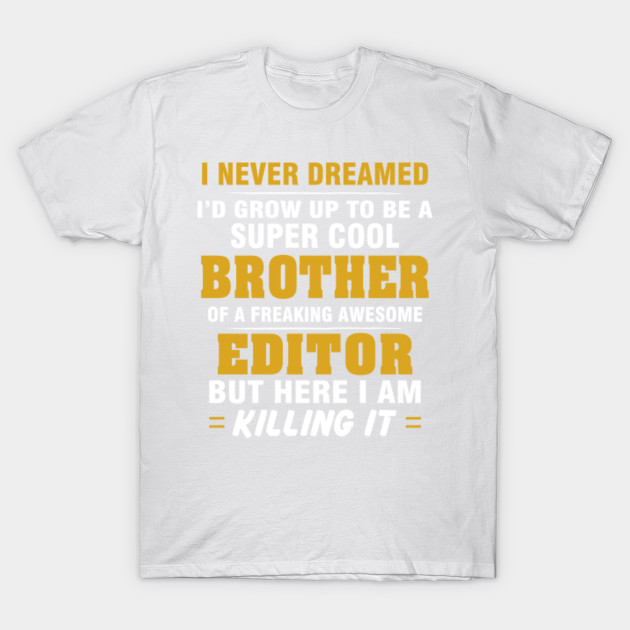 EDITOR Brother  â€“ Cool Brother Of Freaking Awesome EDITOR T-Shirt-TJ